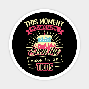 this moment is so emotional even the cake is in tiers funny baker cake decorator design Magnet